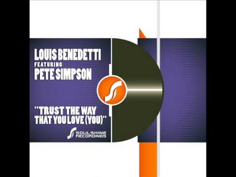 Louis Benedetti Feat  Pete Simpson   Trust The Way That You Love ( You)