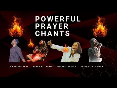 Powerful PRAYER CHANTS to spark Your FIRE 🔥 |  Sunmisola ,Theophilus Sunday  & Victoria Orenze