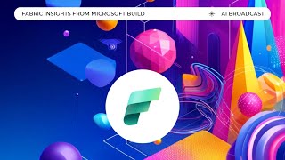 AI & Data Broadcast recording: Fabric insights from Microsoft Build