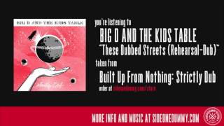 Big D and the Kids Table - These Dubbed Streets (Rehearsal-Dub)
