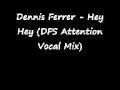 Dennis Ferrer - Hey Hey (DFS Attention Vocal Mix ...