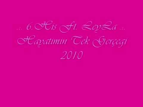 6.His Ft. LeyLa - Hayatimin Tek Gerçegi 2010