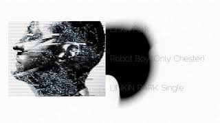 Linkin Park - Robot Boy (Only Chester)