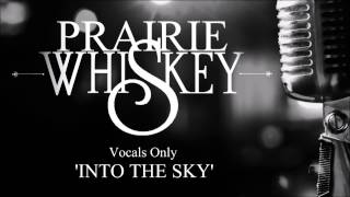 Prairie Whiskey 'Into The Sky' Vocals Only