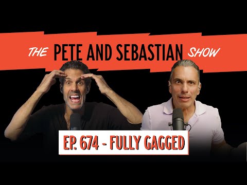 "FULLY GAGGED | EP 674 : The Pete and Sebastian Show