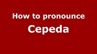 How to pronounce Cepeda