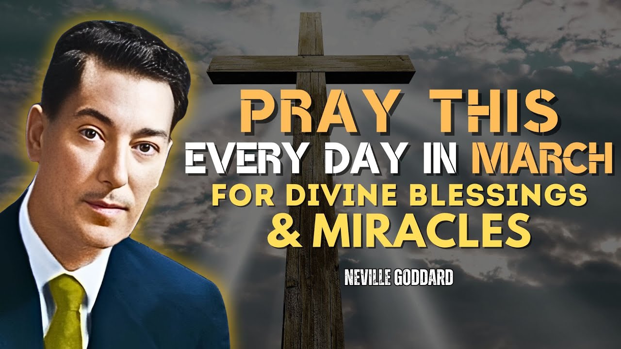 Pray This Every Day in March for Divine Blessings & Miracles - Neville Goddard Motivation