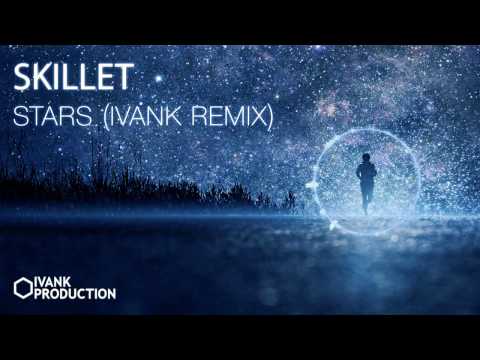 Skillet – Stars (IvanK Remix) [Deep House]