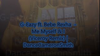 G Eazy ft  Bebe Rexha - Me Myself &amp; I (Viceroy Remix) | DanceCameronSmith