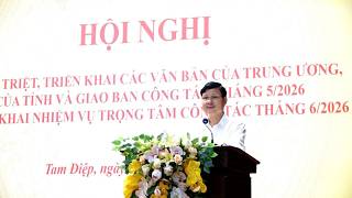 Hội nghị quán triệt, triển khai các văn bản của Trung ương, của tỉnh và giao ban đánh giá kết quả công tác tháng 5, triển khai nhiệm vụ trọng tâm tháng 6/2026