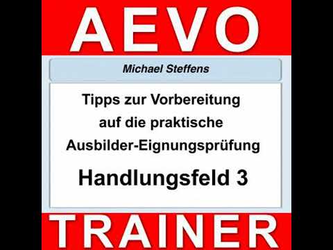 Tipps zur Vorbereitung auf die praktische Prüfung der Ausbilder-Eignungsprüfung: Handlungsfeld 3