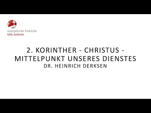 2. Korinther: Christus - Mittelpunkt unseres Dienstes // Dr. Heinrich Derksen