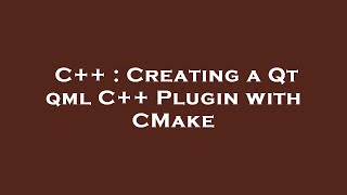 Download the video "C++ : Creating a Qt qml C++ Plugin with CMake"