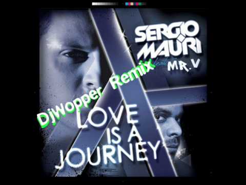 Sergio Mauri Ft. Mr. V - Love is a Journey - DjWopper RMX