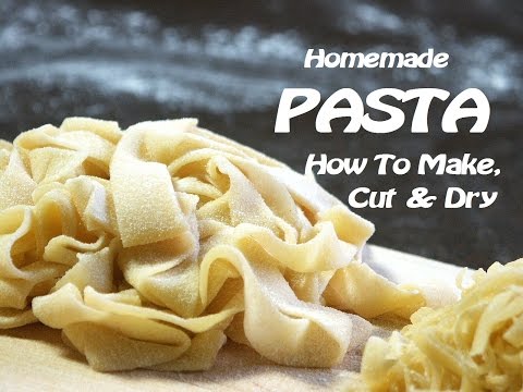Homemade Pasta - How To Make, Cut & Dry