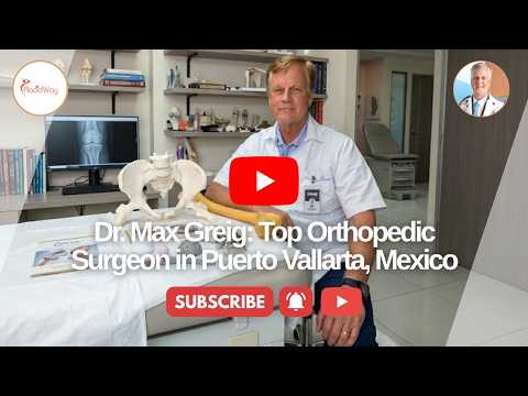 Dr. Max Greig: Top Orthopedic Surgeon in Puerto Vallarta Mexico for Advanced Bone and Joint Care