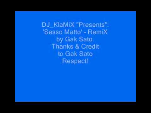 DJ KlaMiX  Presents   'Sesso Matto' RemiX by Gak Sato