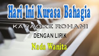 Download lagu HARI INI KURASA BAHAGIA [KARAOKE ROHANI] NADA WANITA CIS=DO mp3