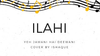 Ilahi | Yeh Jawaani Hai Deewani | Arijit Singh | Ishaque Shaikh