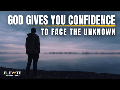 God Gives You Confidence to Face the Unknown | Christian Motivation