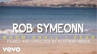 Rob Symeonn - Whom Shall I Fear