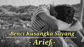 Download lagu ARIEF - BENCI KU SANGKA SAYANG [Lirik Musik Video] mp3