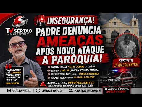 Padre denuncia ameaças após novo ataque criminoso e cobra ação firme da Justiça no Sertão