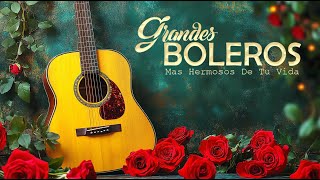 Boleros Mas Hermosos De Tu Vida - Hermosas y agradable para escuchar a cualquier hora