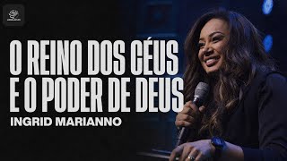 Ingrid Marianno | O Reino dos Céus e o Poder de Deus | 21 ANOS AD BUENO