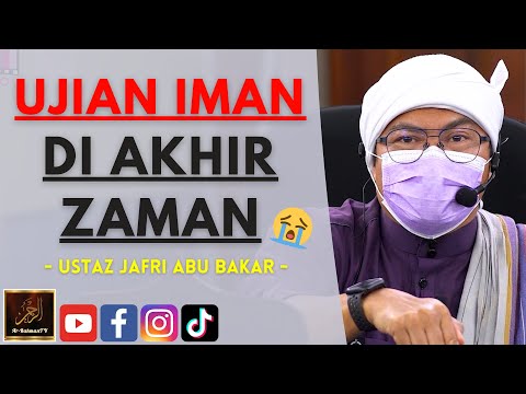 Ustaz Jafri Abu Bakar - UJIAN IMAN DI AKHIR ZAMAN