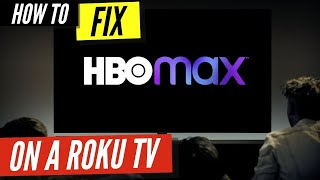 How To Fix HBO Max on a Roku TV