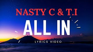 NASTY C &amp; T.I - All In (lyrics)