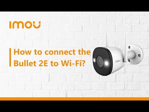 How to connect Bullet 2E to the 'Imou Life' App