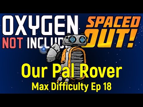 Our Pal Rover| ONI Spaced Out | Max Difficulty Ep 18