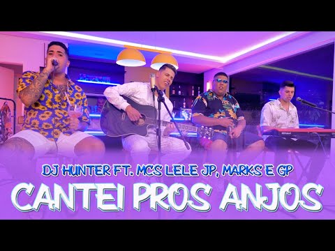 Dj Hunter Acústico - Cantei Pros Anjos ft. Mcs Lelê JP, Marks e GP (DVD Diferenciado)