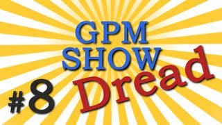 GPM Show #8: Dread (RU ONLY)