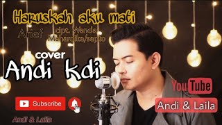 Download lagu Haruskah aku mati cover Andi kdi | Arief cipt. Sapto / Wanda Mahardika mp3
