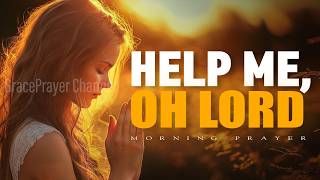 Help Me, Lord | Powerful Morning Prayer for Anyone Needing Strength and Hope | Morning Prayer