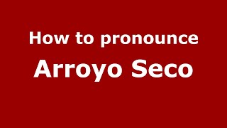 How to pronounce Arroyo Seco