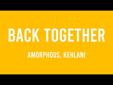 Back Together - Amorphous, Kehlani [Lyric Video] 🦀