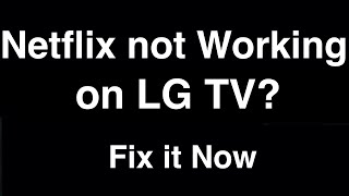 Netflix not working on LG Smart TV  -  Fix it Now
