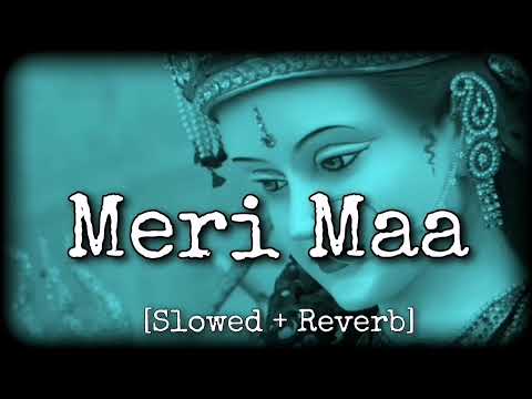 Meri Maa ( Slowed + Reverb ) | Jubin Nautiyal | Devotional Lofi | Bhajan | Ambe mata