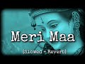 Meri Maa Slowed Reverb Jubin Nautiyal Devotional Lofi Bhajan Ambe Mata
