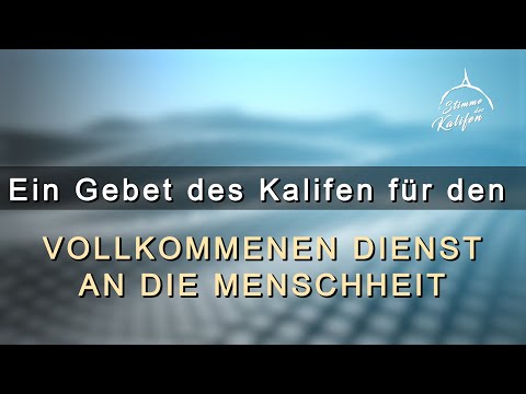 Ein Gebet des Kalifen für den vollkommenen Dienst an die Menschheit. 1/2 | Stimme des Kalifen