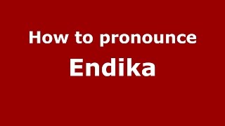 How to pronounce Endika