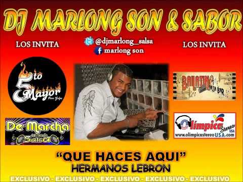 Que Haces Aqui - Hermanos Lebron - DJ Marlong Son y Sabor 2012
