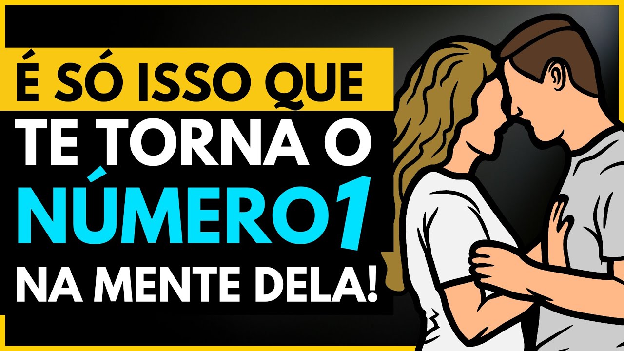 Seja O NÚMERO 1 NA CABEÇA DELAS Fazendo 4 COISAS SIMPLES!