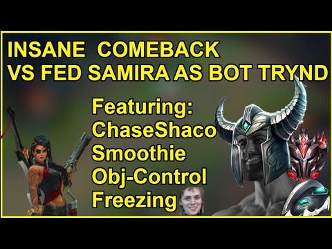 INSANE Comeback Vs. Fed Samira as Bot Tryndamere Ft. ChaseShaco, Smoothie
