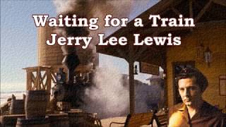 Waiting for a Train Jerry Lee Lewis with Lyrics