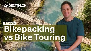 ADVICE - Bikepacking vs. Bike Touring | Which Adventure Is For You ? | Decathlon